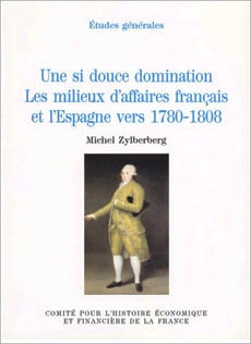Une si douce domination. Les milieux d'affaires français et l'Espagne vers 1780-1808
