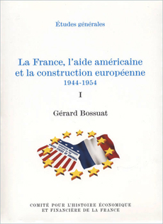 La France, l’aide américaine et la construction européenne, 1944-1954 - tome I
